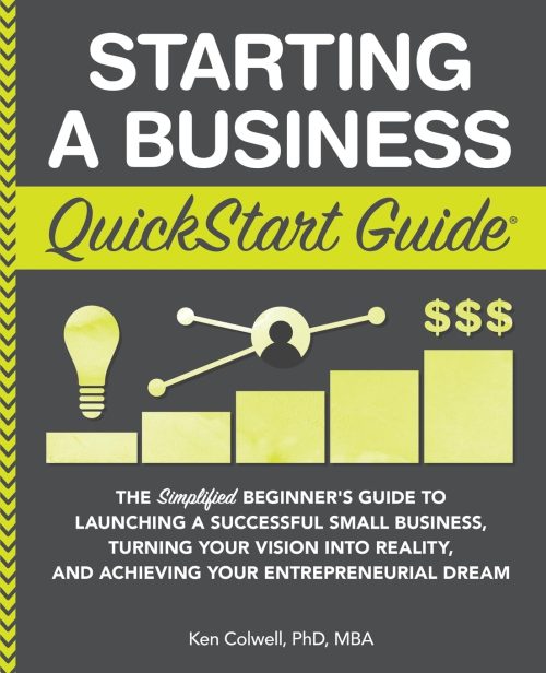 Starting a Business QuickStart Guide: The Simplified Beginner’s Guide to Launching a Successful Small Business, Turning Your Vision into Reality, and … (Starting a Business – QuickStart Guides) Paperback – Illustrated, February 25, 2019